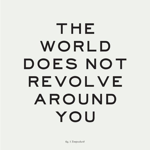 The World Does Not Revolve Around You