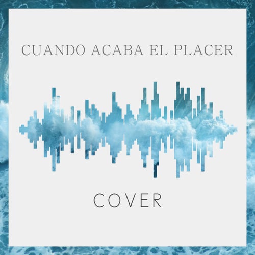 Cuando Acaba El Placer (Cover)