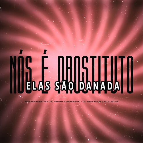 Nós É Prostituto, Elas São Danada