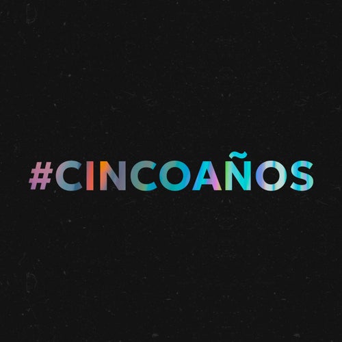 #CINCOAÑOS