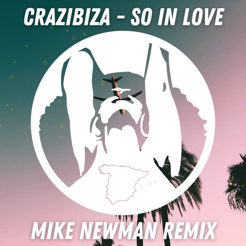Crazibiza - So In Love ( Mike Newman Remix )