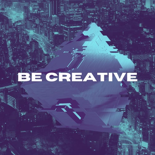 Be Creative