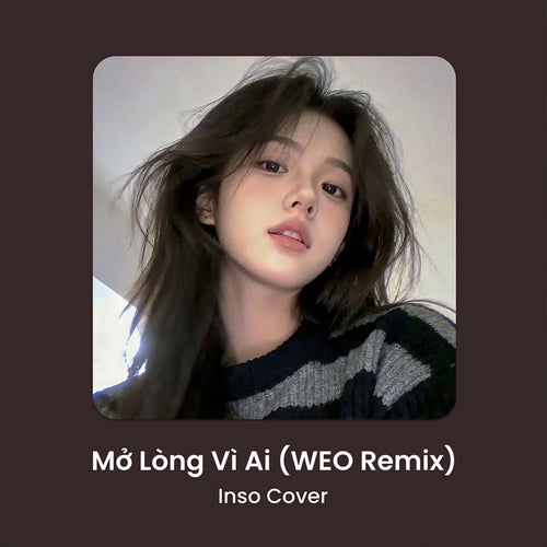 Mở Lòng Vì Ai (WEO Remix)