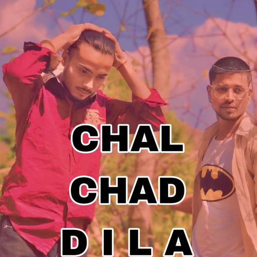 CHAL CHAD DILA