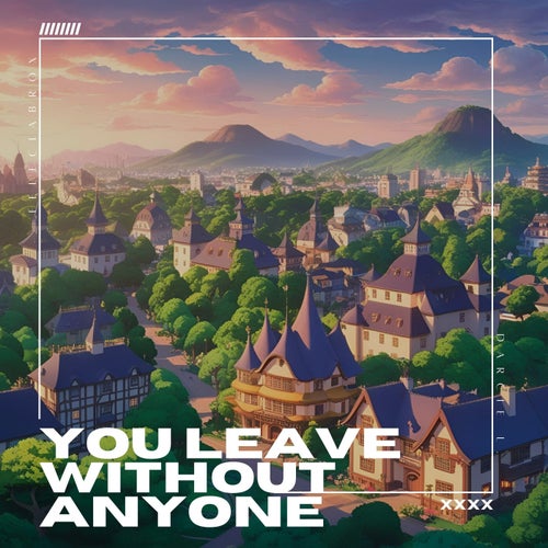 you leave without anyone (feat. Darcie L.)