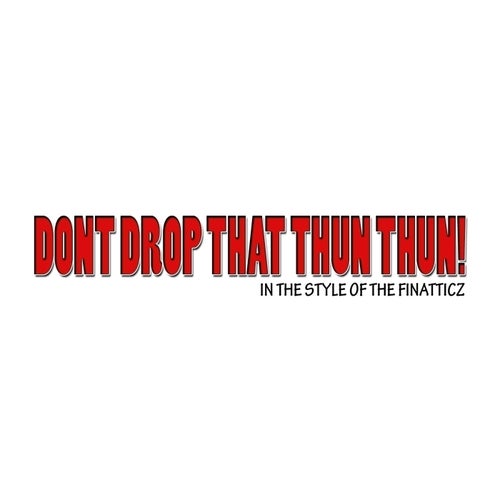 Drop That Thun Thun