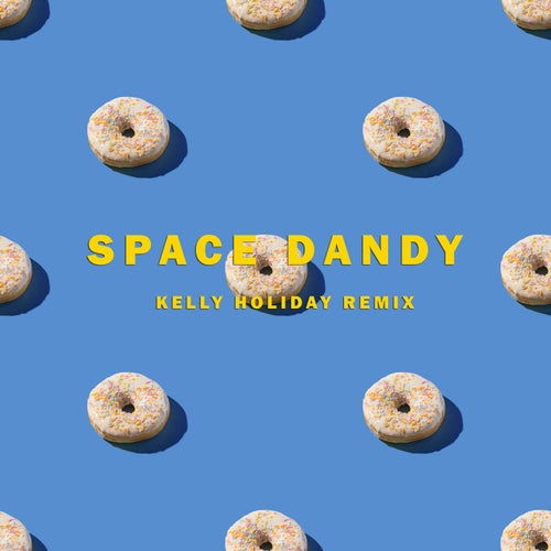 Space Dandy (Kelly Holiday Remix)