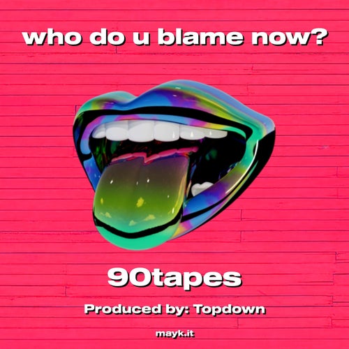 who do u blame now?