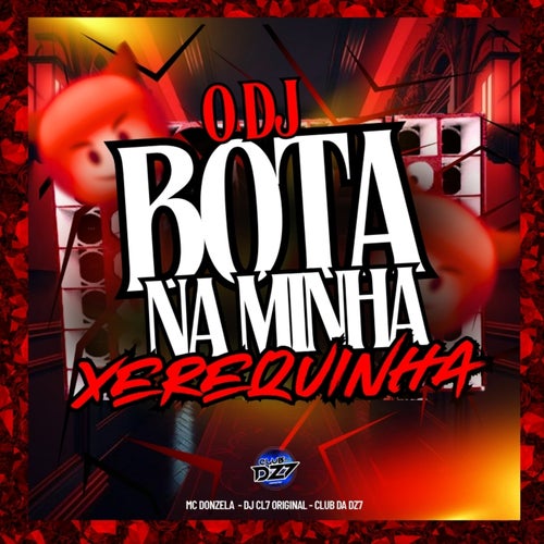 O DJ BOTA NA MINHA XEREQUINHA