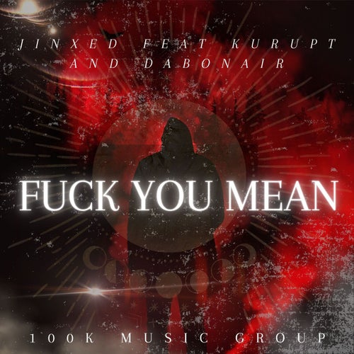 Fuck You Mean (feat. Kurupt & Dabonair)