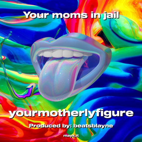 Your moms in jail