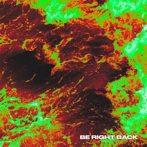 BE RIGHT BACK