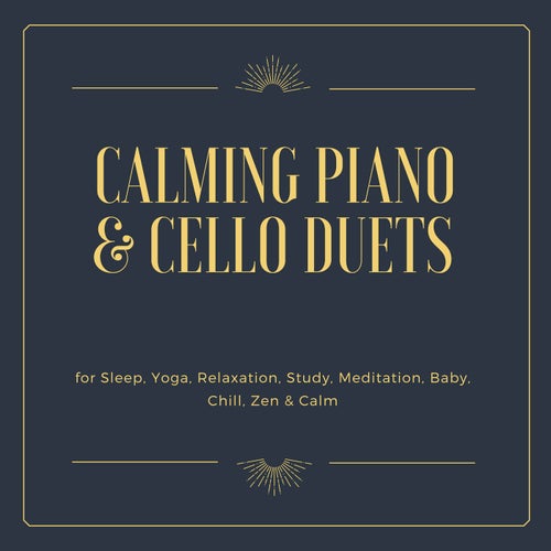 Calming Piano & Cello Duets for Sleep, Yoga, Relaxation, Study, Meditation, Baby, Chill, Zen & Calm