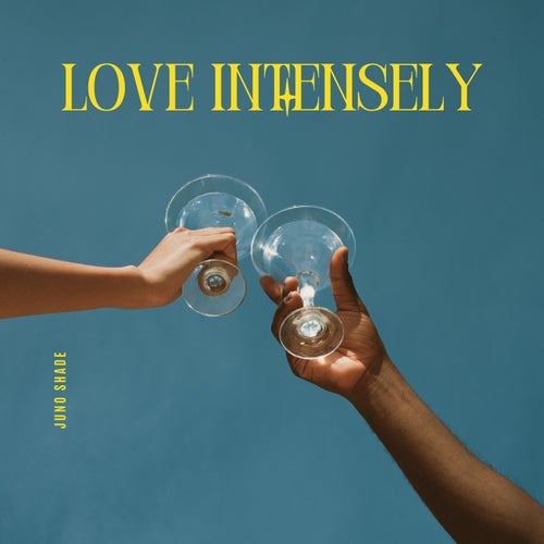 Love intensely