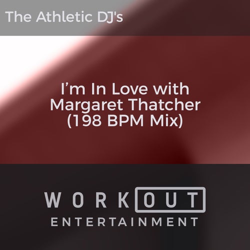 I'm in Love with Margaret Thatcher (198 BPM Mix)