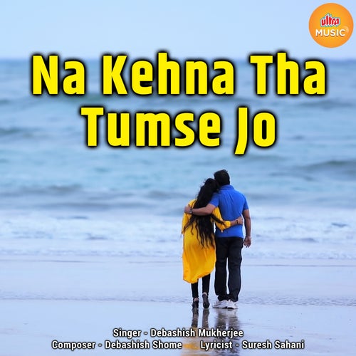 Na Kehna Tha Tumse Jo