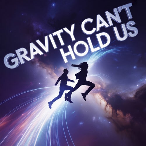 Gravity Can’t Hold Us