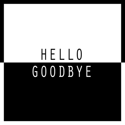 Hello, Goodbye