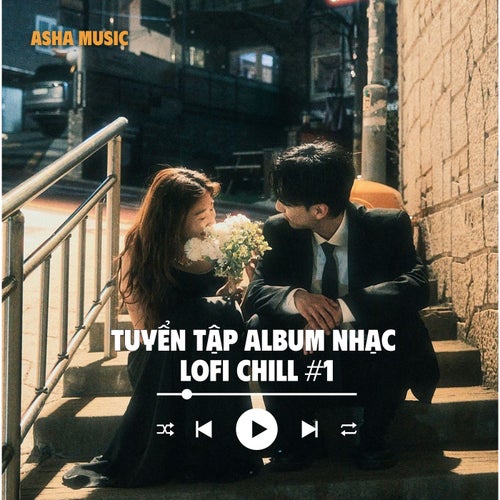 Tuyển Tập Album Nhạc Lofi Chill - Asha Music (#1)