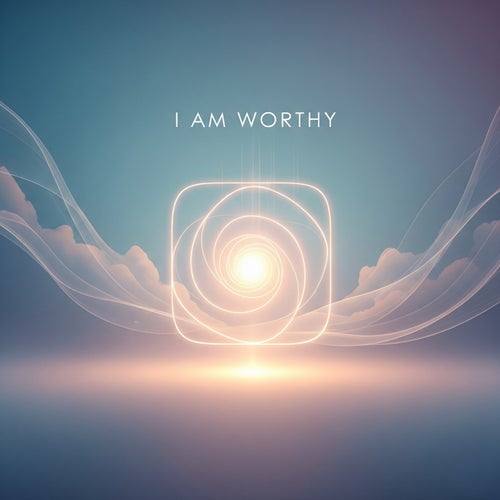 I Am Worthy
