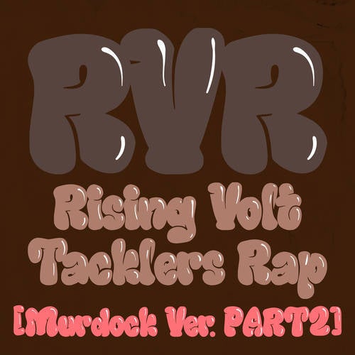 RVR~Rising Volt Tacklers Rap~ (Murdock Version Pt.2)