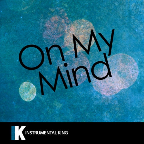 On My Mind (In the Style of Ellie Goulding) [Karaoke Version] – Single