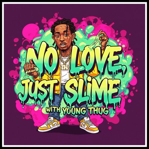NO LOVE, JUST SLIME (with Young Thug)