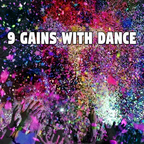 9 Gains with Dance