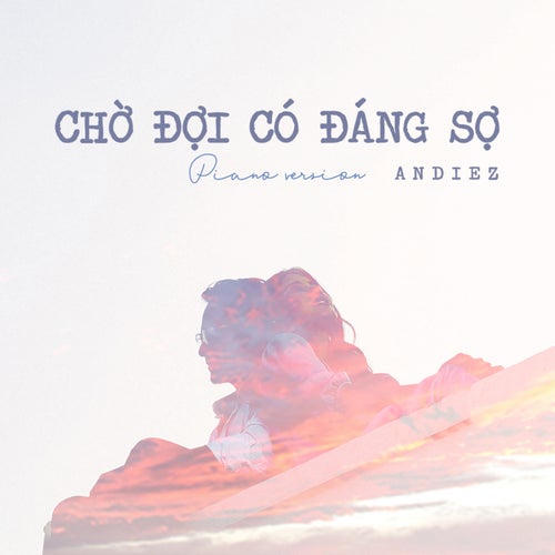 Chờ Đợi Có Đáng Sợ (Piano Version)