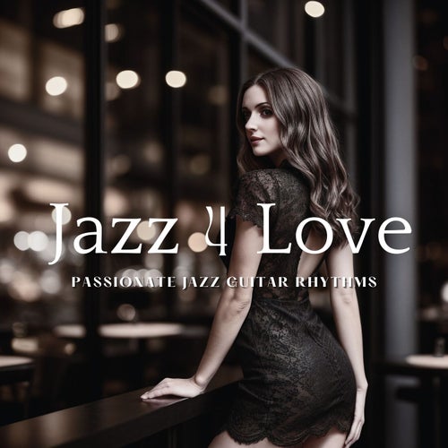 Jazz 4 Love - Passionate Jazz Guitar Rhythms, Smooth Jazz Selection