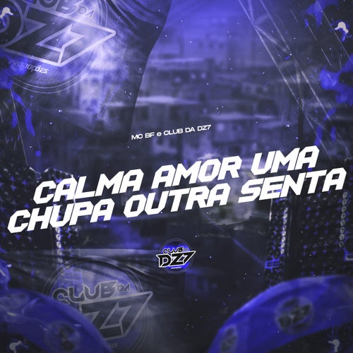 CALMA AMOR UMA CHUPA OUTRA SENTA