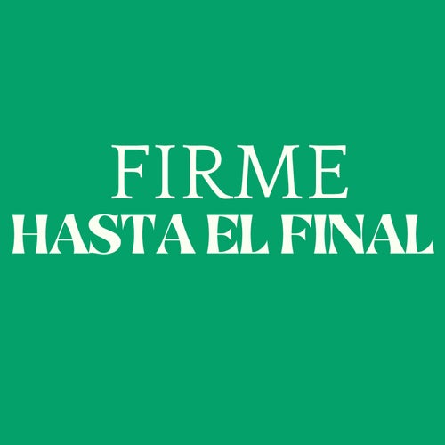 FIRME HASTA EL FINAL