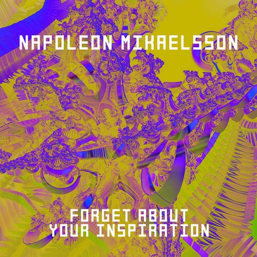 Forget About Your Inspiration