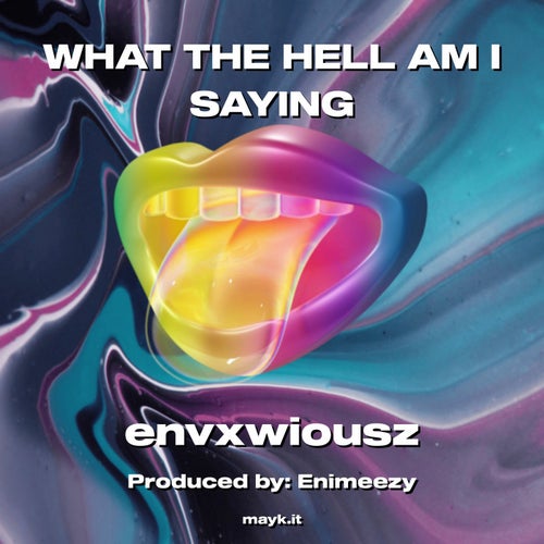 WHAT THE HELL AM I SAYING