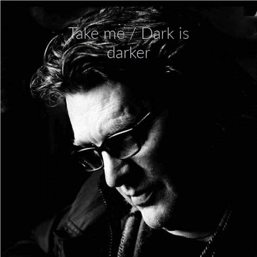 Take me / Dark is darker