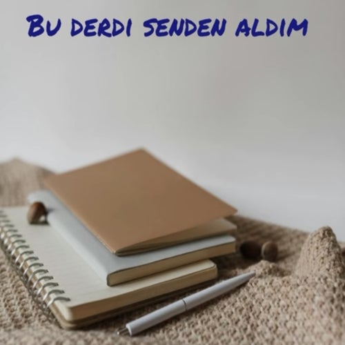 Bu Derdi Senden Aldım