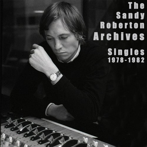 The Sandy Roberton Archives: Singles 1978 - 1982