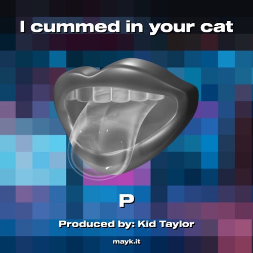 I cummed in your cat