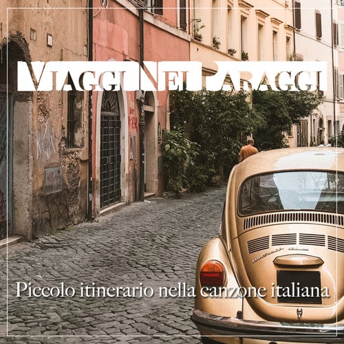 Viaggi nei paraggi (Piccolo itinerario nella canzone italiana)