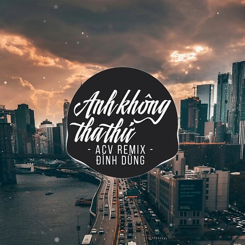 Anh Không Tha Thứ (ACV Remix)