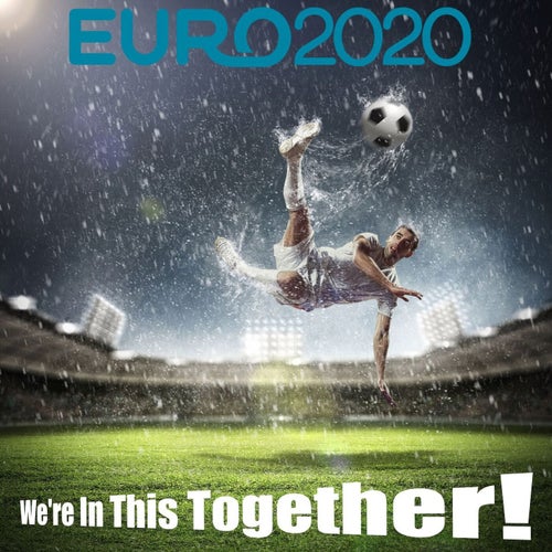 Euro 2020; We're in This Together!