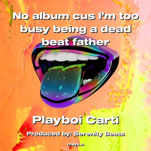 No album cus I’m too busy being a dead beat father