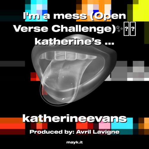 Im a mess (Open Verse Challenge)katherine’s version #maykamess #imamess @avrillavigne