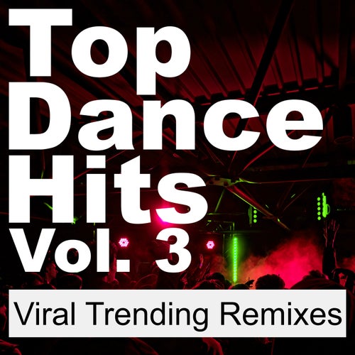 Top Dance Hits, Vol. 3 (Viral Trending Remixes) [Sped Up]