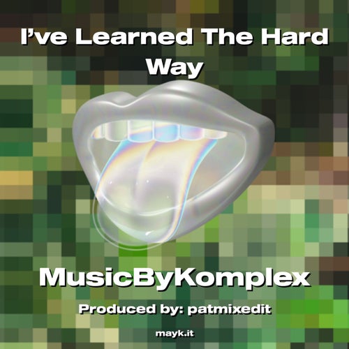 I’ve Learned The Hard Way