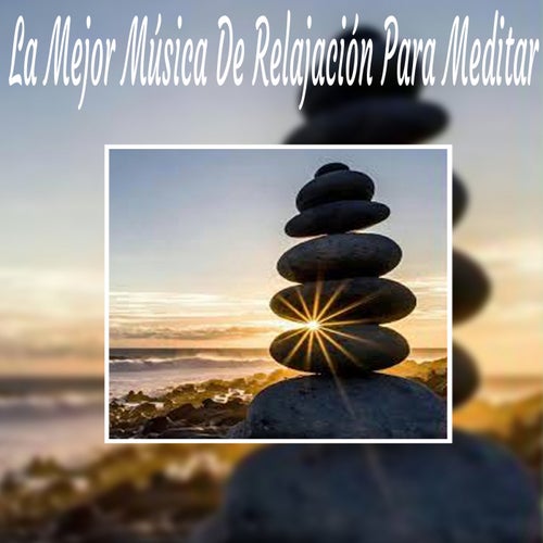 La Mejor Musica de Relajacion para Meditar