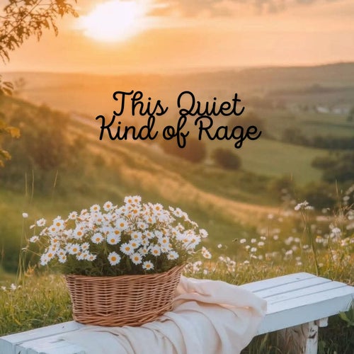 This Quiet Kind of Rage