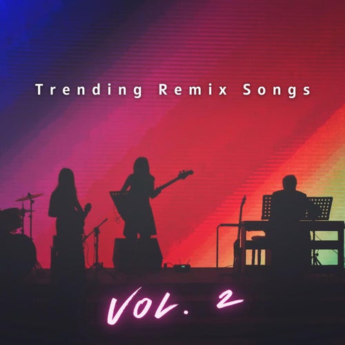 Trending Remix Songs, Vol. 2