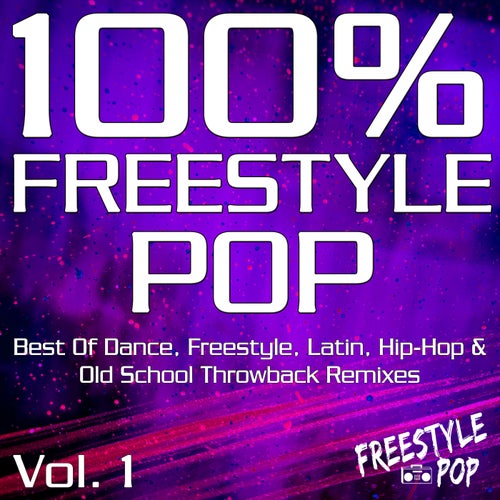 100%% Freestyle Pop, Vol. 1 (Best of Dance, Freestyle, Latin, Hip-Hop & Old School Throwback Remixes)