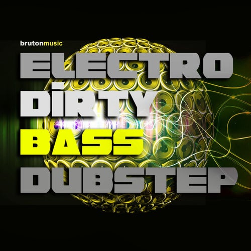 Electro, Dirty Bass, Dubstep